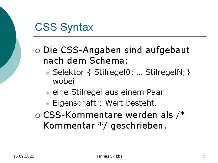 CSS Syntax ¡ Die CSS-Angaben sind aufgebaut nach dem Schema: l l l ¡