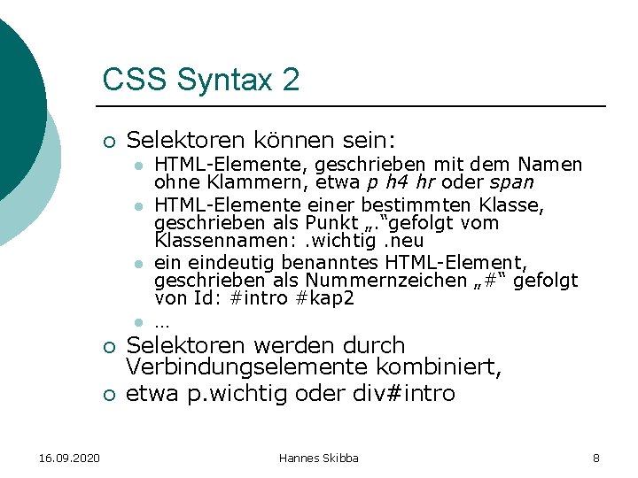 CSS Syntax 2 ¡ Selektoren können sein: l l ¡ ¡ 16. 09. 2020