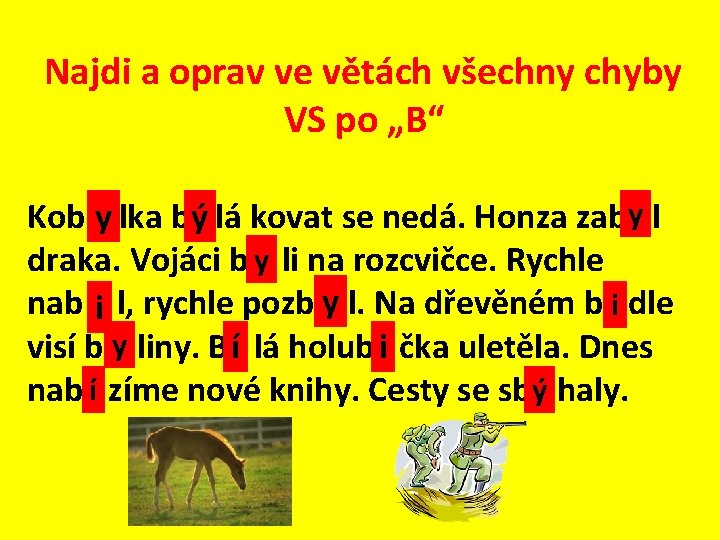 Najdi a oprav ve větách všechny chyby VS po „B“ Kob y lka b