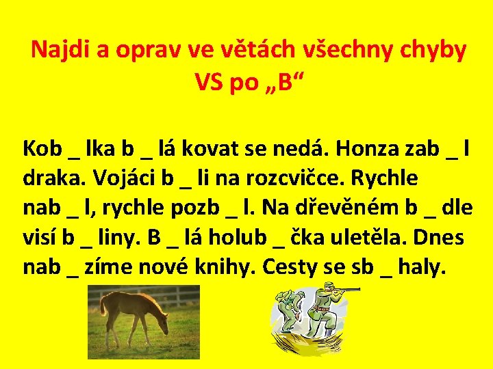 Najdi a oprav ve větách všechny chyby VS po „B“ Kob _ lka b