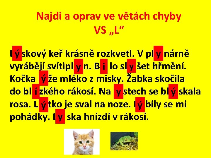 Najdi a oprav ve větách chyby VS „L“ L ýí skový keř krásně rozkvetl.