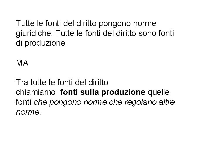 Tutte le fonti del diritto pongono norme giuridiche. Tutte le fonti del diritto sono