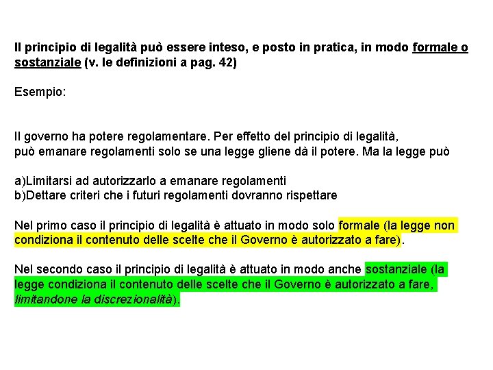 Il principio di legalità può essere inteso, e posto in pratica, in modo formale