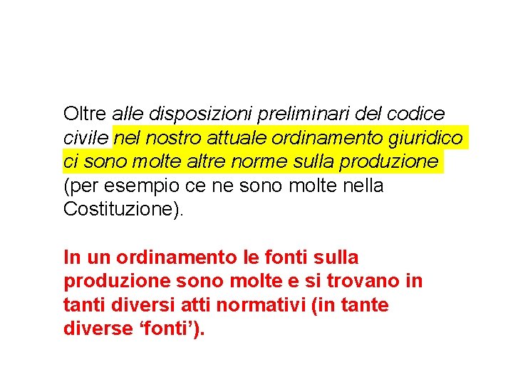 Oltre alle disposizioni preliminari del codice civile nel nostro attuale ordinamento giuridico ci sono