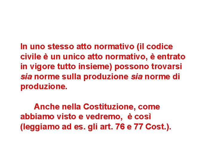 In uno stesso atto normativo (il codice civile è un unico atto normativo, è