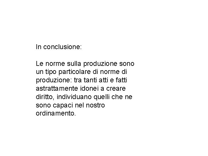 In conclusione: Le norme sulla produzione sono un tipo particolare di norme di produzione: