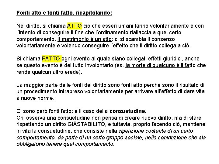 Fonti atto e fonti fatto, ricapitolando: Nel diritto, si chiama ATTO ciò che esseri