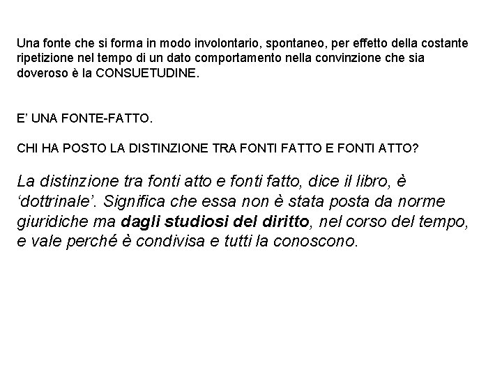 Una fonte che si forma in modo involontario, spontaneo, per effetto della costante ripetizione