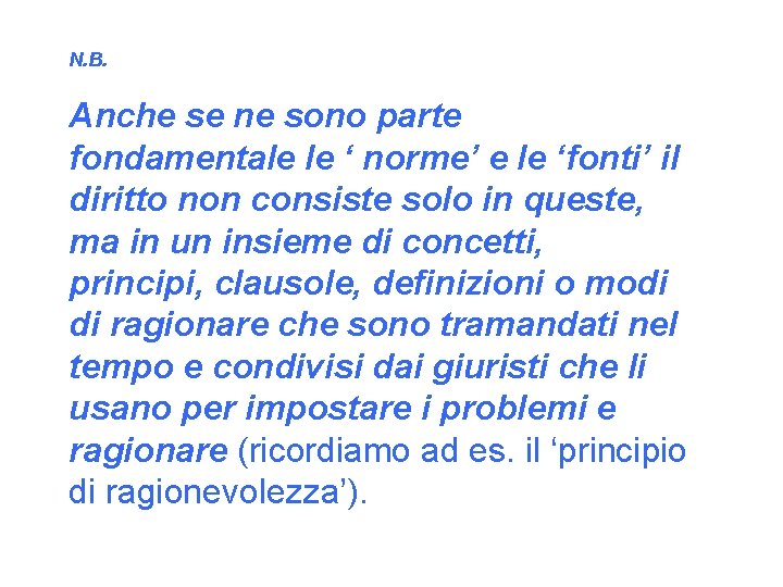 N. B. Anche se ne sono parte fondamentale le ‘ norme’ e le ‘fonti’