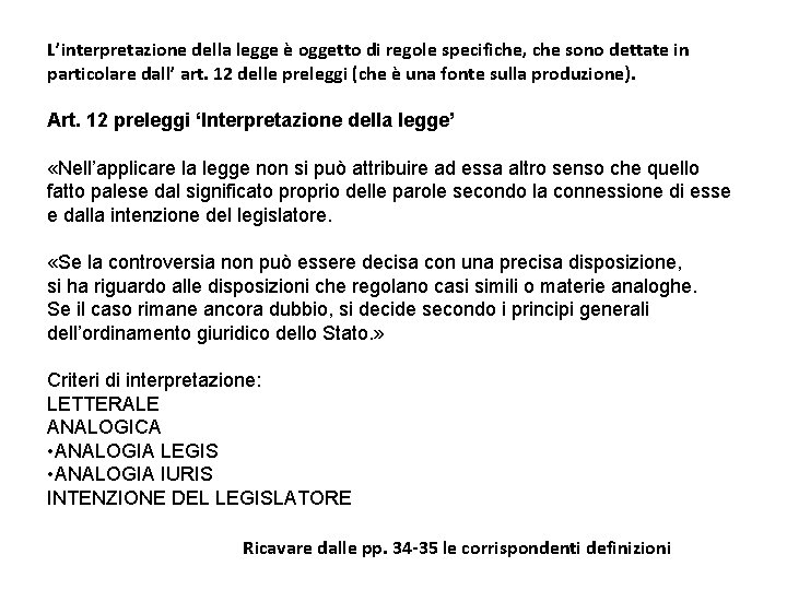 L’interpretazione della legge è oggetto di regole specifiche, che sono dettate in particolare dall’