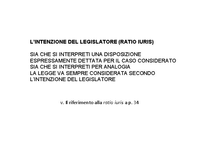 L’INTENZIONE DEL LEGISLATORE (RATIO IURIS) SIA CHE SI INTERPRETI UNA DISPOSIZIONE ESPRESSAMENTE DETTATA PER