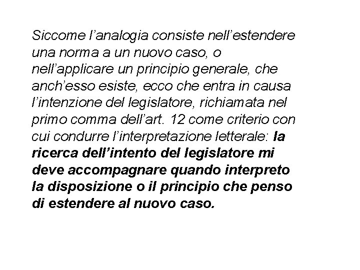 Siccome l’analogia consiste nell’estendere una norma a un nuovo caso, o nell’applicare un principio