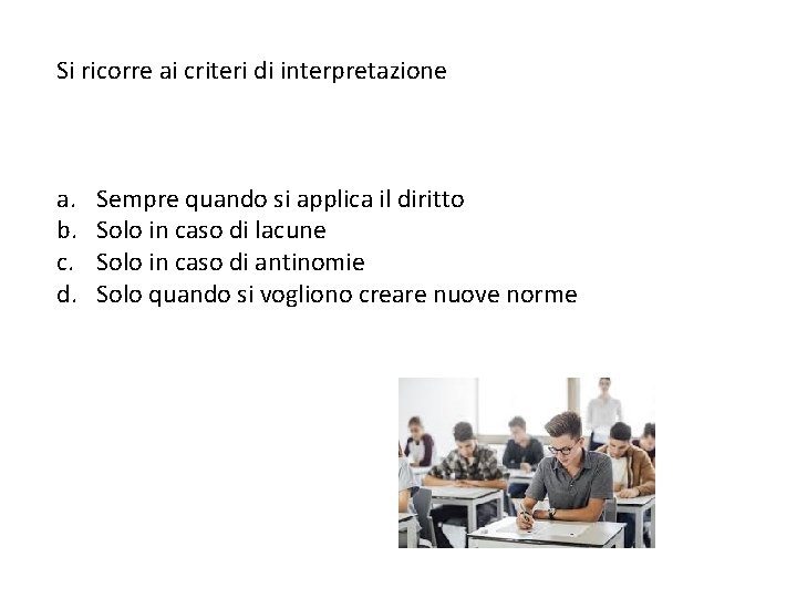 Si ricorre ai criteri di interpretazione a. b. c. d. Sempre quando si applica