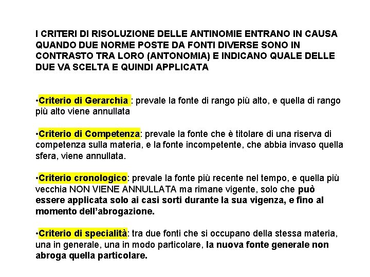 I CRITERI DI RISOLUZIONE DELLE ANTINOMIE ENTRANO IN CAUSA QUANDO DUE NORME POSTE DA