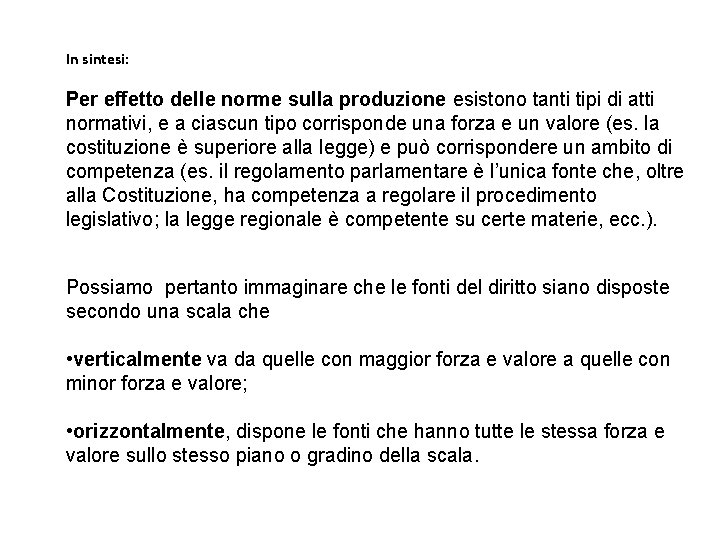 In sintesi: Per effetto delle norme sulla produzione esistono tanti tipi di atti normativi,