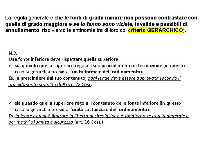 La regola generale è che le fonti di grado minore non possono contrastare con