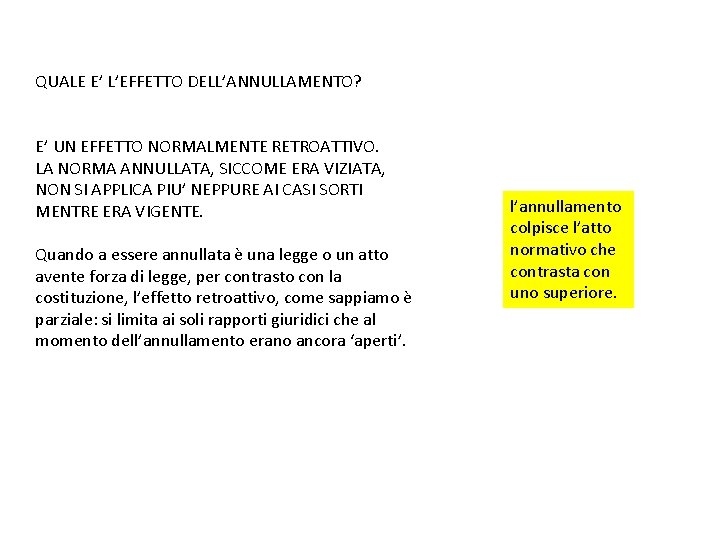 QUALE E’ L’EFFETTO DELL’ANNULLAMENTO? E’ UN EFFETTO NORMALMENTE RETROATTIVO. LA NORMA ANNULLATA, SICCOME ERA