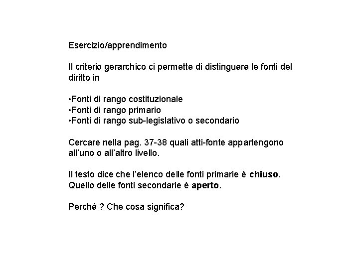 Esercizio/apprendimento Il criterio gerarchico ci permette di distinguere le fonti del diritto in •