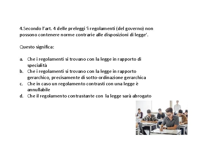 4. Secondo l’art. 4 delle preleggi ‘i regolamenti (del governo) non possono contenere norme