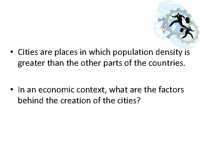  • Cities are places in which population density is greater than the other