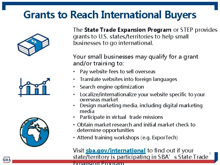Grants to Reach International Buyers The State Trade Expansion Program or STEP provides grants