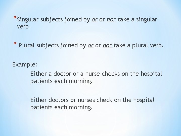 *Singular subjects joined by or or nor take a singular verb. * Plural subjects