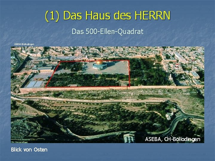 (1) Das Haus des HERRN Das 500 -Ellen-Quadrat ASEBA Bollodingen ASEBA, CH-Bollodingen Blick von