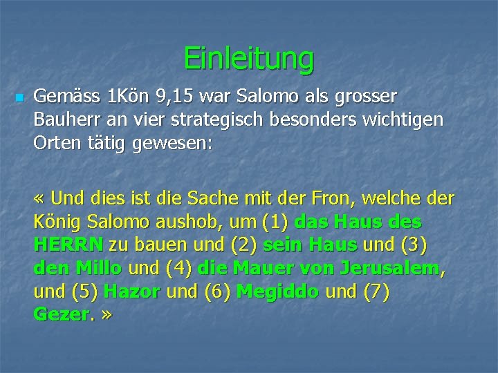 Einleitung n Gemäss 1 Kön 9, 15 war Salomo als grosser Bauherr an vier