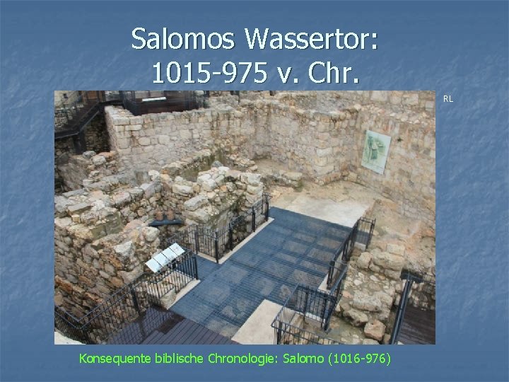 Salomos Wassertor: 1015 -975 v. Chr. RL Konsequente biblische Chronologie: Salomo (1016 -976) 