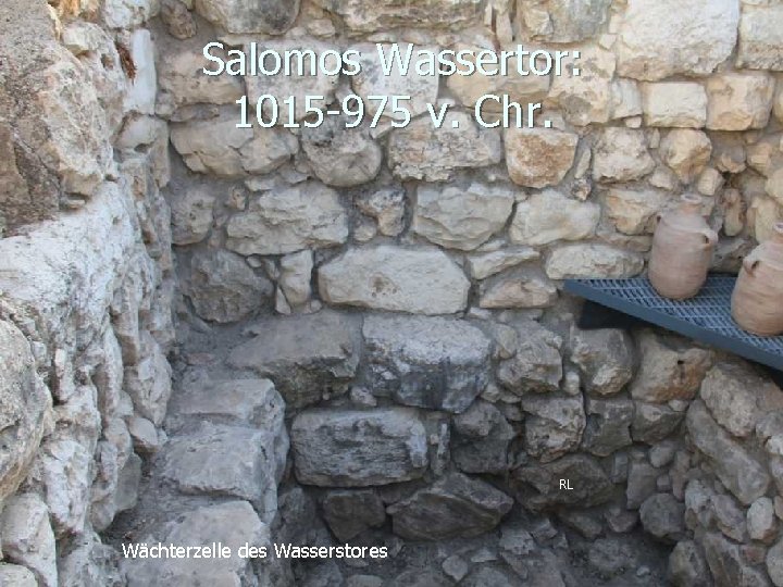 Salomos Wassertor: 1015 -975 v. Chr. RL Wächterzelle des Wasserstores 