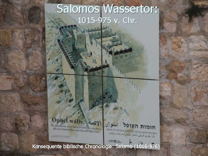 Salomos Wassertor: 1015 -975 v. Chr. RL Konsequente biblische Chronologie: Salomo (1016 -976) 