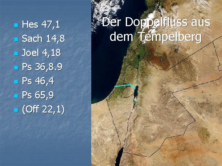 n n n n Hes 47, 1 Sach 14, 8 Joel 4, 18 Ps