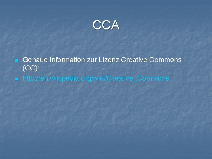 CCA n n Genaue Information zur Lizenz Creative Commons (CC): http: //en. wikipedia. org/wiki/Creative_Commons