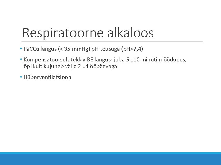 Respiratoorne alkaloos • Pa. CO 2 langus (< 35 mm. Hg) p. H tõusuga