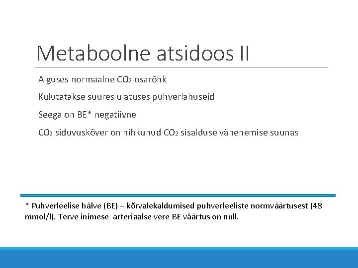 Metaboolne atsidoos II Alguses normaalne CO 2 osarõhk Kulutatakse suures ulatuses puhverlahuseid Seega on