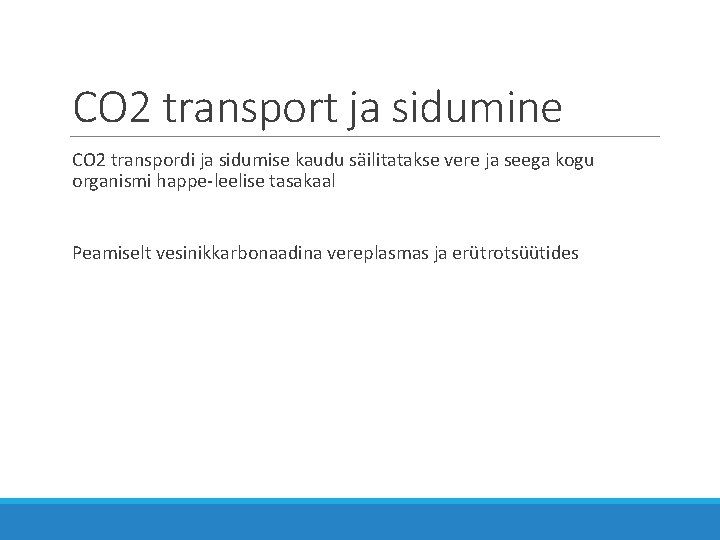 CO 2 transport ja sidumine CO 2 transpordi ja sidumise kaudu säilitatakse vere ja