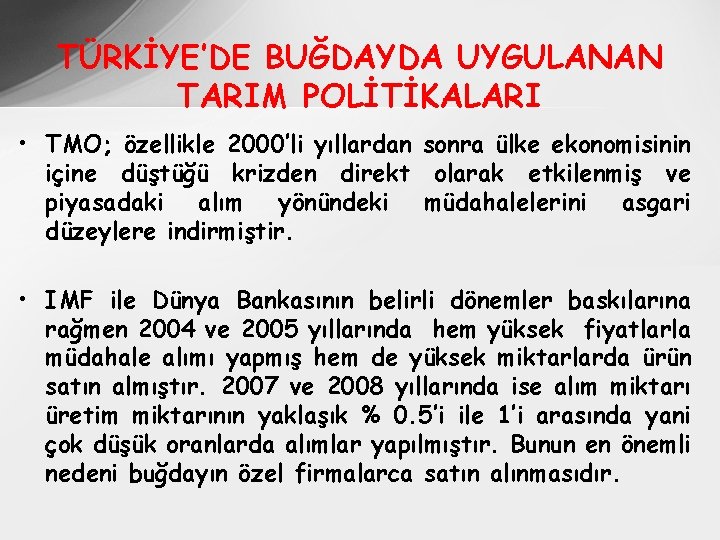 TÜRKİYE’DE BUĞDAYDA UYGULANAN TARIM POLİTİKALARI • TMO; özellikle 2000’li yıllardan sonra ülke ekonomisinin içine