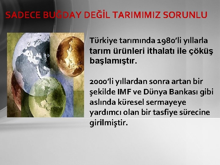 SADECE BUĞDAY DEĞİL TARIMIMIZ SORUNLU Türkiye tarımında 1980’li yıllarla tarım ürünleri ithalatı ile çöküş