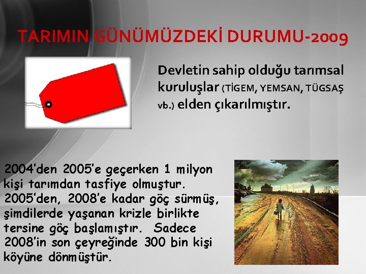 TARIMIN GÜNÜMÜZDEKİ DURUMU-2009 Devletin sahip olduğu tarımsal kuruluşlar (TİGEM, YEMSAN, TÜGSAŞ vb. ) elden