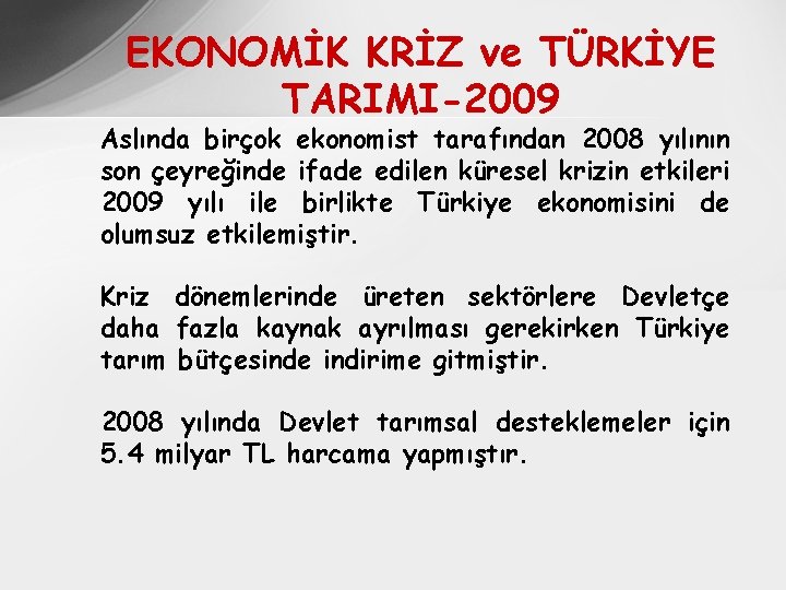 EKONOMİK KRİZ ve TÜRKİYE TARIMI-2009 Aslında birçok ekonomist tarafından 2008 yılının son çeyreğinde ifade