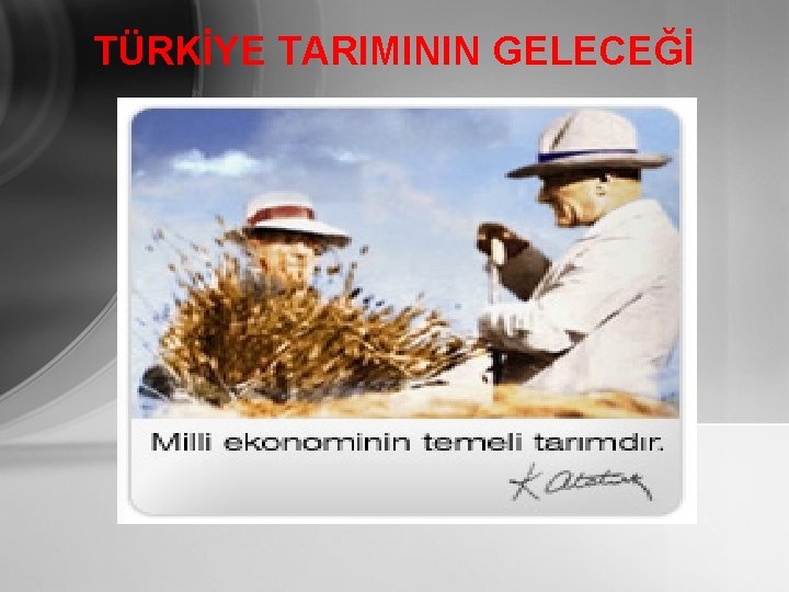 TÜRKİYE TARIMININ GELECEĞİ 