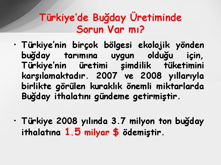 Türkiye’de Buğday Üretiminde Sorun Var mı? • Türkiye’nin birçok bölgesi ekolojik yönden buğday tarımına