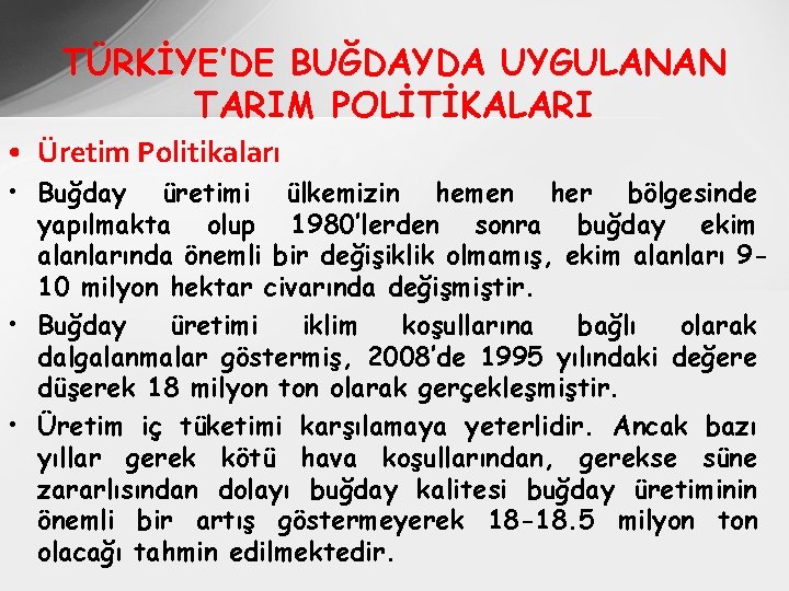 TÜRKİYE’DE BUĞDAYDA UYGULANAN TARIM POLİTİKALARI • Üretim Politikaları • Buğday üretimi ülkemizin hemen her