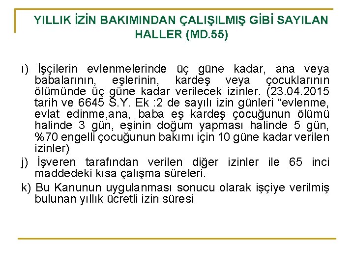 YILLIK İZİN BAKIMINDAN ÇALIŞILMIŞ GİBİ SAYILAN HALLER (MD. 55) ı) İşçilerin evlenmelerinde üç güne