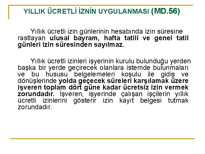 YILLIK ÜCRETLİ İZNİN UYGULANMASI (MD. 56) Yıllık ücretli izin günlerinin hesabında izin süresine rastlayan
