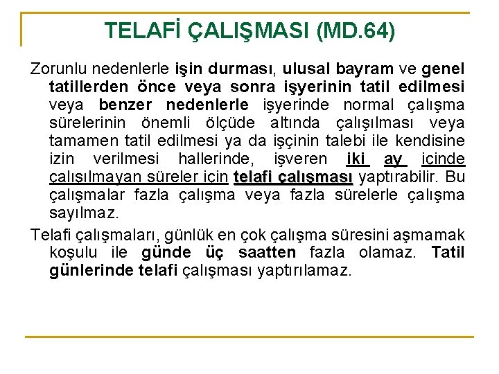 TELAFİ ÇALIŞMASI (MD. 64) Zorunlu nedenlerle işin durması, ulusal bayram ve genel tatillerden önce