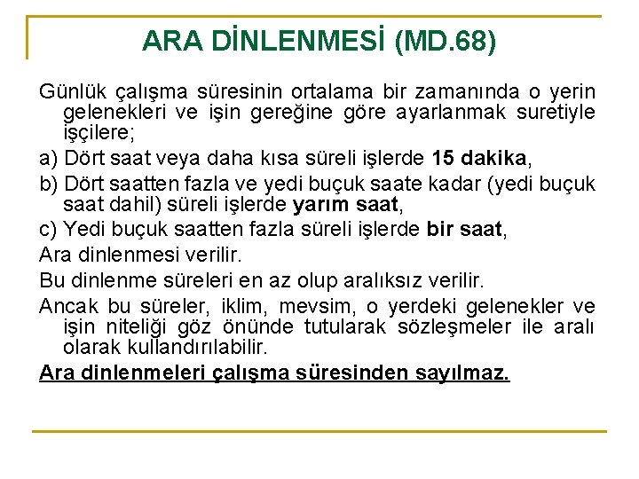 ARA DİNLENMESİ (MD. 68) Günlük çalışma süresinin ortalama bir zamanında o yerin gelenekleri ve