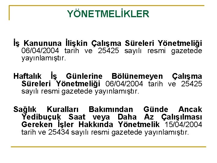YÖNETMELİKLER İş Kanununa İlişkin Çalışma Süreleri Yönetmeliği 06/04/2004 tarih ve 25425 sayılı resmi gazetede