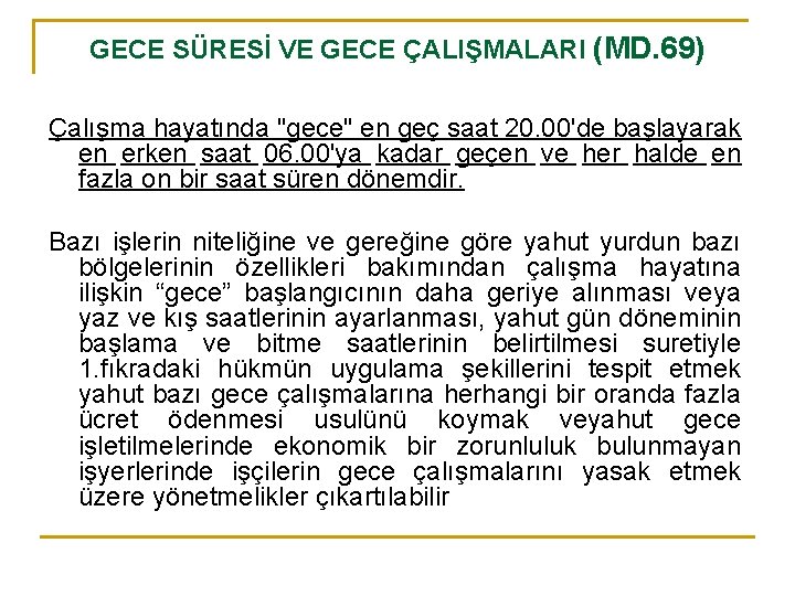 GECE SÜRESİ VE GECE ÇALIŞMALARI (MD. 69) Çalışma hayatında "gece" en geç saat 20.