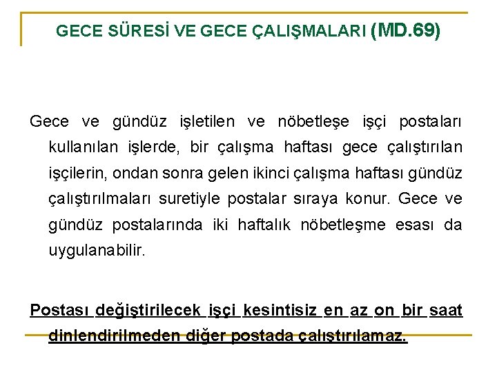 GECE SÜRESİ VE GECE ÇALIŞMALARI (MD. 69) Gece ve gündüz işletilen ve nöbetleşe işçi
